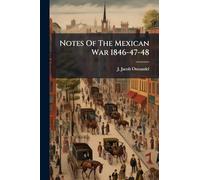 Notes Of The Mexican War 1846-47-48
