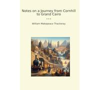 Notes on a Journey from Cornhill to Grand Cairo (Classic Books)