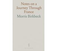 Notes on a Journey Through France: From Dieppe to the Pyrennees via Paris, Lyons and Toulouse; July-September 1814; Habits, Agriculture