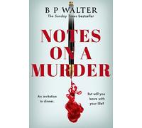 Notes on a Murder: The dark intoxicating crime thriller from the Sunday Times bestselling author of The Dinner Guest