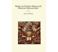 Notes on Certain Maya and Mexican Manuscripts (Classic Books)