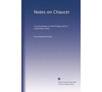Notes on Chaucer: A commentary on the Prolog and six Canterbury tales,: Volume 1
