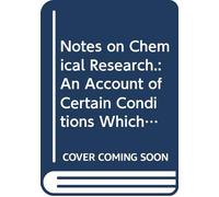 Notes on Chemical Research.: An Account of Certain Conditions Which Apply to Original Investigation,