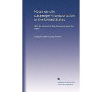 Notes on city passenger-transportation in the United States: With an abstract of the discussion upon the paper