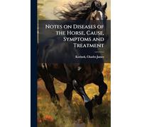 Notes on Diseases of the Horse, Cause, Symptoms and Treatment