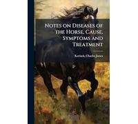 Notes on Diseases of the Horse, Cause, Symptoms and Treatment
