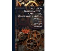 Notes On Dynamometers, Planimeters, Governors, And Fly-wheels