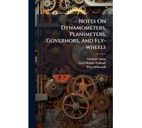 Notes On Dynamometers, Planimeters, Governors, And Fly-wheels
