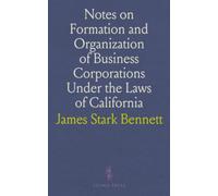 Notes on Formation and Organization of Business Corporations Under the Laws of California