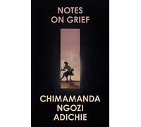 Notes on Grief: A devastating essay on loss from the bestselling author of Americanah and Half of a Yellow Sun.