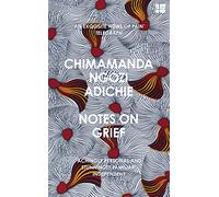 Notes on Grief: A devastating essay on loss from the bestselling author of Americanah and Half of a Yellow Sun.