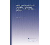 Notes on instruments best suited for engineering fieldwork in India and the colonies