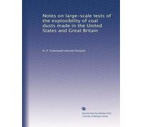Notes on large-scale tests of the explosibility of coal dusts made in the United States and Great Britain