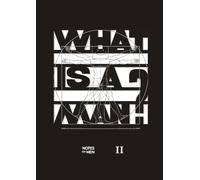 Notes on Men - Book II: A collection of handwritten answers to the question "WHAT IS A MAN?": 2