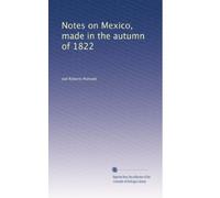 Notes on Mexico, made in the autumn of 1822