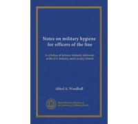 Notes on military hygiene, for officers of the line: A syllabus of lectures formerly delivered at the U.S. Infantry and Cavalry School