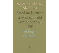 Notes on Military Medicine: Based on Lectures at Medical Field Service School, 1921