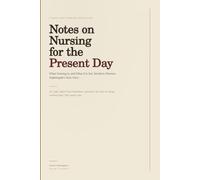 Notes on Nursing for the Present Day: What Nursing Is, and What It Is Not, Retold in Florence Nightingale’s Own Voice