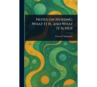 Notes on Nursing: What It Is, and What It Is Not
