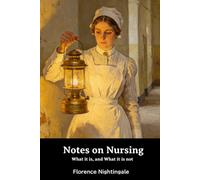 Notes on Nursing: What it is, and What it is not