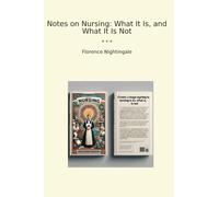 Notes on Nursing: What It Is, and What It Is Not (Classic Books)
