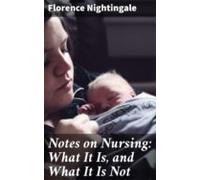Notes On Nursing: What It Is And What It Is Not (ebook)