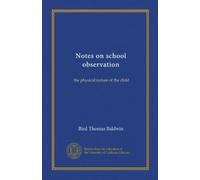 Notes on school observation: the physical nature of the child