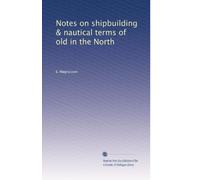 Notes on shipbuilding & nautical terms of old in the North