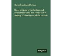 Notes on Some of the Antique and Renaissance Gems and Jewels in Her Majesty's Collection at Windsor Castle