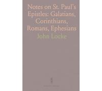Notes on St. Paul's Epistles: Galatians, Corinthians, Romans, Ephesians: An Essay for Understanding St. Paul by Consulting Him