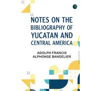 Notes on the Bibliography of Yucatan and Central America