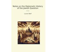 Notes on the Diplomatic History of the Jewish Question (Classic Books)