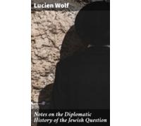 Notes On The Diplomatic History Of The Jewish Question (ebook)