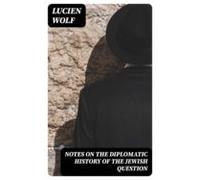 Notes On The Diplomatic History Of The Jewish Question (ebook)
