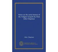 Notes on the early history of the Vulgate Gospels by Dom John Chapman