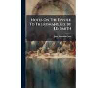 Notes On The Epistle To The Romans, Ed. By J.d. Smith
