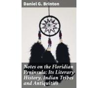 Notes On The Floridian Peninsula; Its Literary History Indian Tribes A