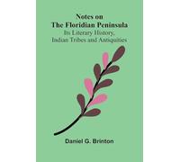 Notes on the Floridian Peninsula; Its Literary History, Indian Tribes and Antiquities