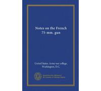 Notes on the French 75-mm. gun