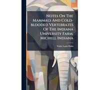 Notes On The Mammals And Cold-blooded Vertebrates Of The Indiana University Farm, Michell Indiana