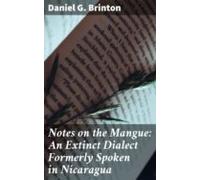 Notes On The Mangue: An Extinct Dialect Formerly Spoken In Nicaragua (