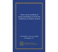 Notes on the methods of attack and defense to meet the conditions of modern warfare