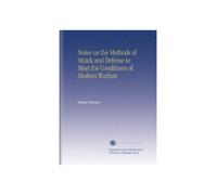Notes on the Methods of Attack and Defense to Meet the Conditions of Modern Warfare