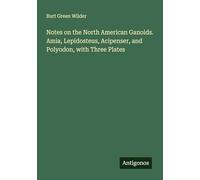 Notes on the North American Ganoids. Amia, Lepidosteus, Acipenser, and Polyodon, with Three Plates