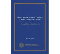 Notes on the ruins of Dunluce Castle, county of Antrim: the MacUillins and MacDonnells