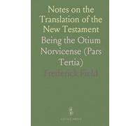 Notes on the Translation of the New Testament: Being the Otium Norvicense (Pars Tertia)