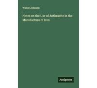 Notes on the Use of Anthracite in the Manufacture of Iron