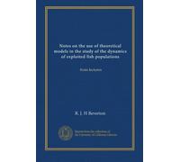 Notes on the use of theoretical models in the study of the dynamics of exploited fish populations: from lectures