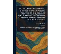 Notes on the West Indies, Including Observations Relative to the Creoles and Slaves of the Western Colonies, and the Indians of South America