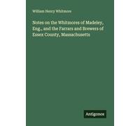 Notes on the Whitmores of Madeley, Eng., and the Farrars and Brewers of Essex County, Massachusetts